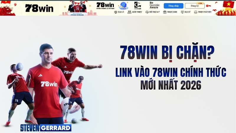 78win bị chặn? Link vào 78win chính thức mới nhất 2026